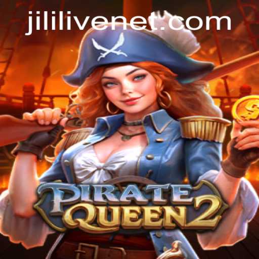 Discover the Adventure of PirateQueen2 and the Excitement of JILILIVE